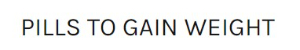 PillsToGainweight.com